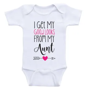 Aunt Baby Shirt "I Get My Good Looks From My Aunt" Funny Baby Girl Clothes