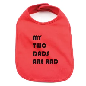 Father's Day My Two Dads Are Rad Unisex Newborn Baby Soft 100% Cotton Bibs