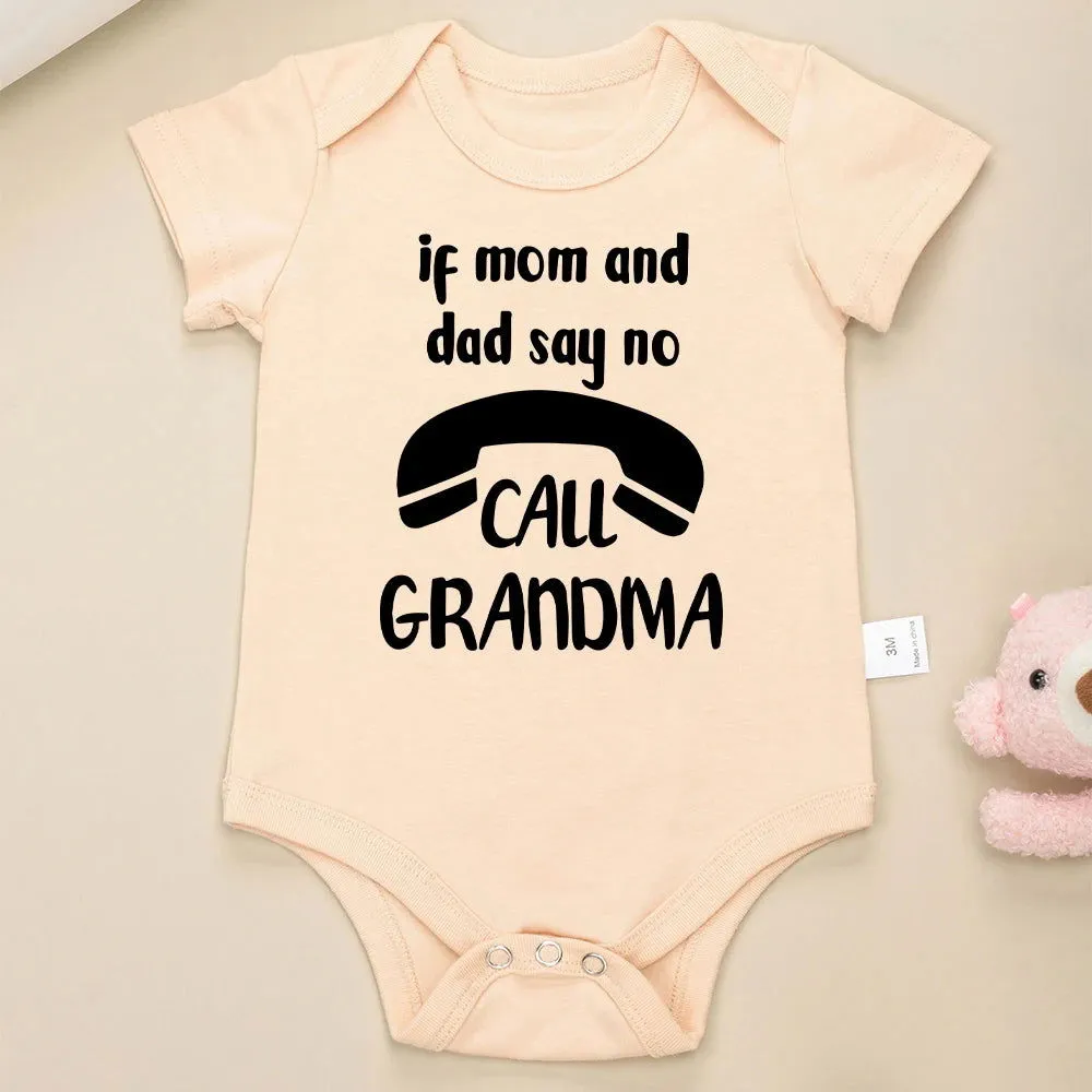 If Mom and Dad Say No Call Grandma Cotton Onesies