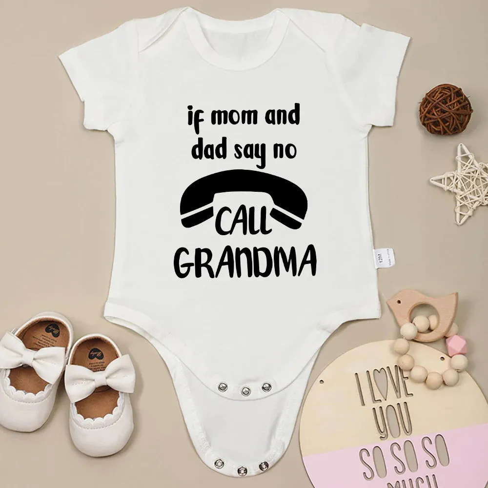 If Mom and Dad Say No Call Grandma Cotton Onesies