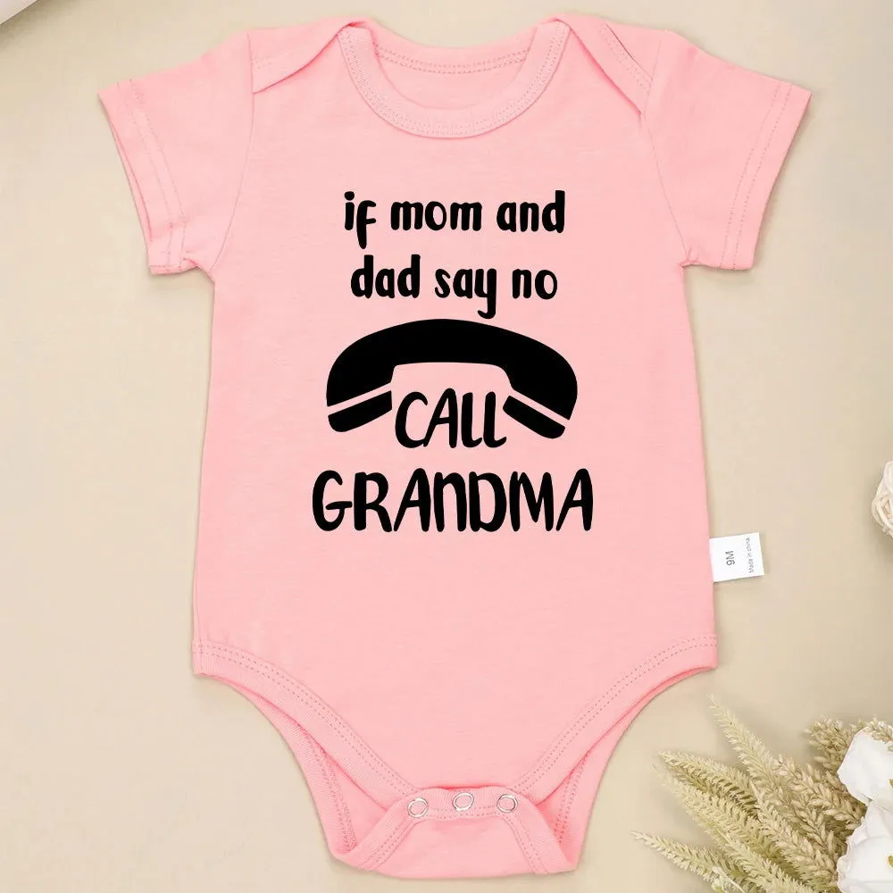 If Mom and Dad Say No Call Grandma Cotton Onesies