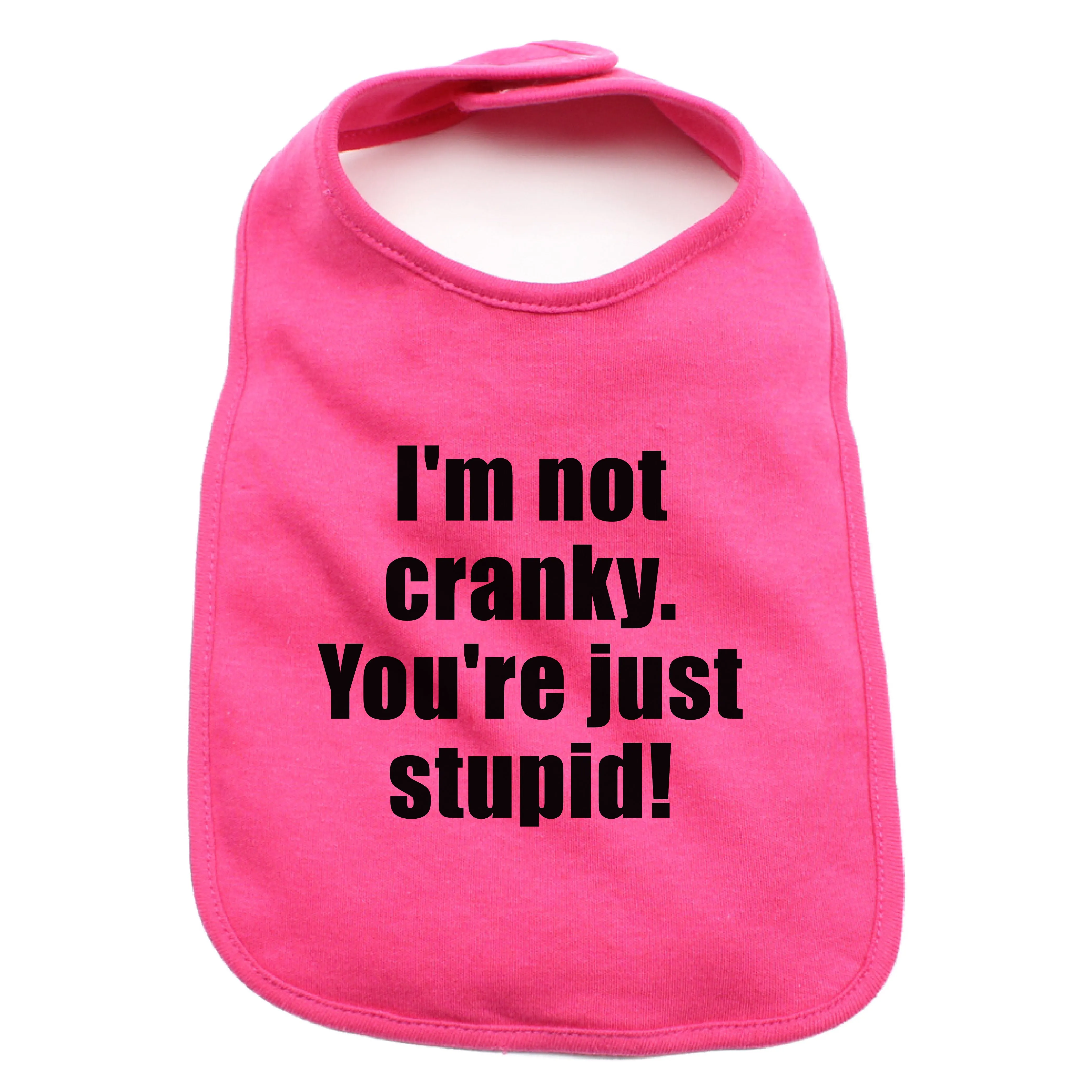 I'm Not Cranky You're Just Stupid 100% Cotton Unisex Baby Bib
