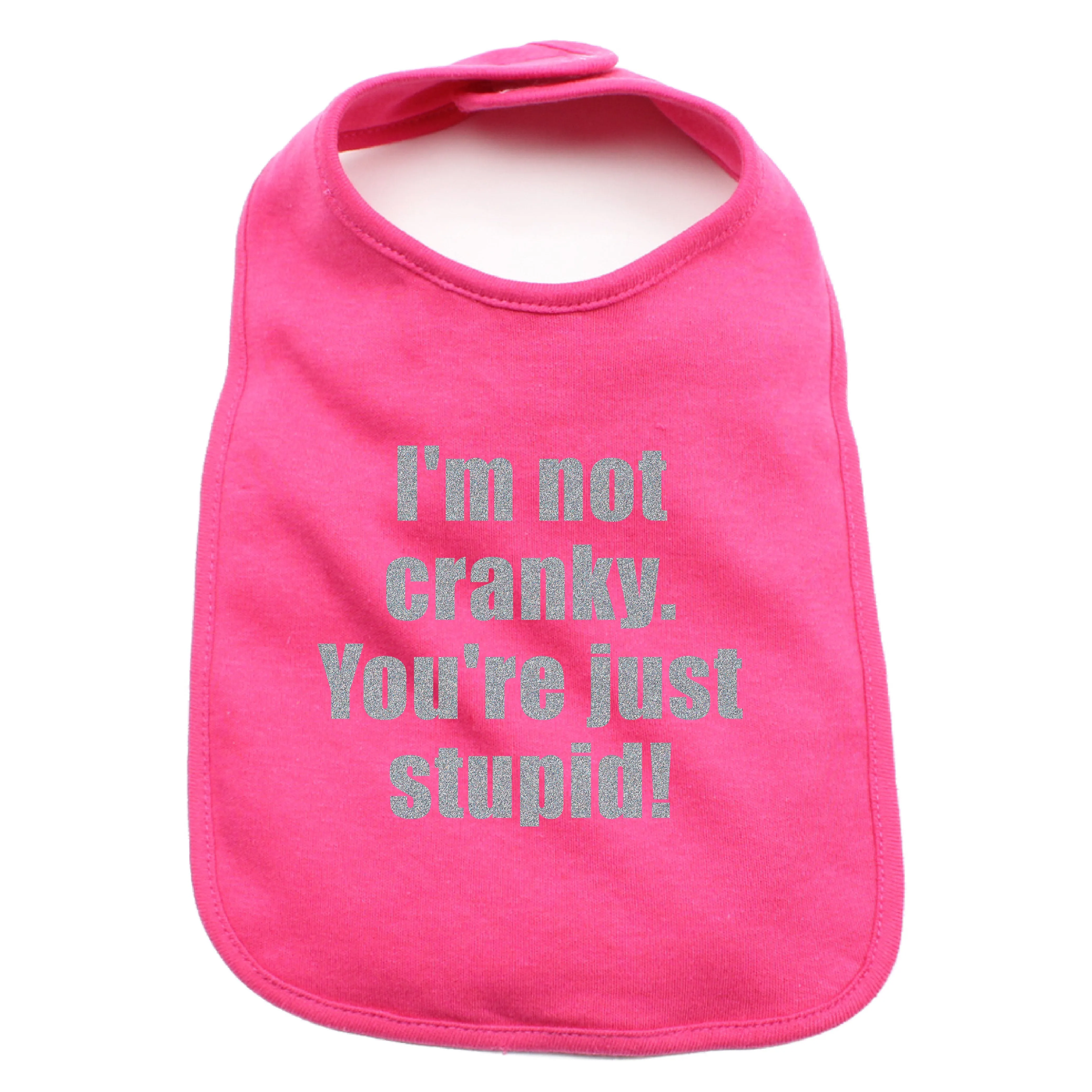 I'm Not Cranky You're Just Stupid 100% Cotton Unisex Baby Bib
