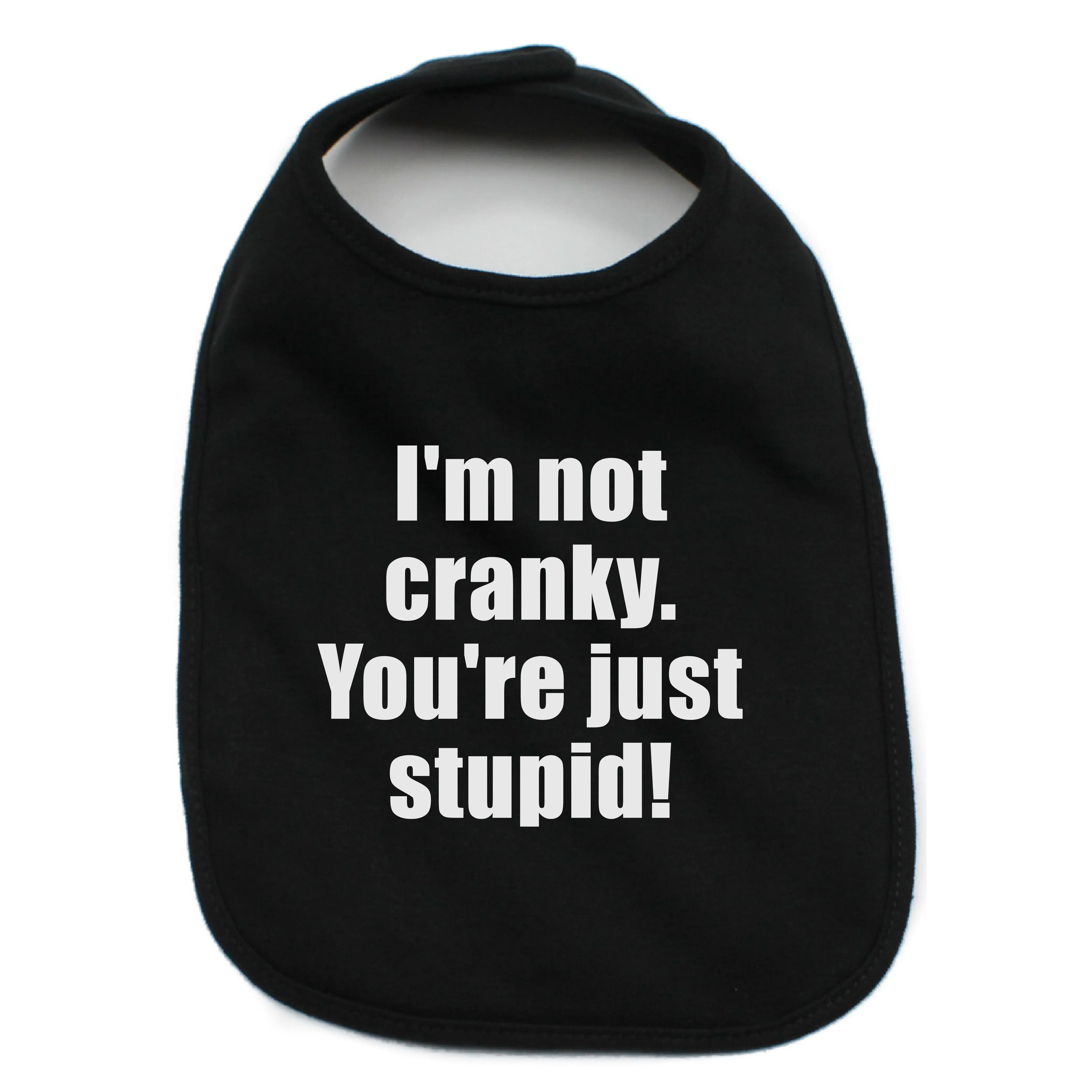 I'm Not Cranky You're Just Stupid 100% Cotton Unisex Baby Bib