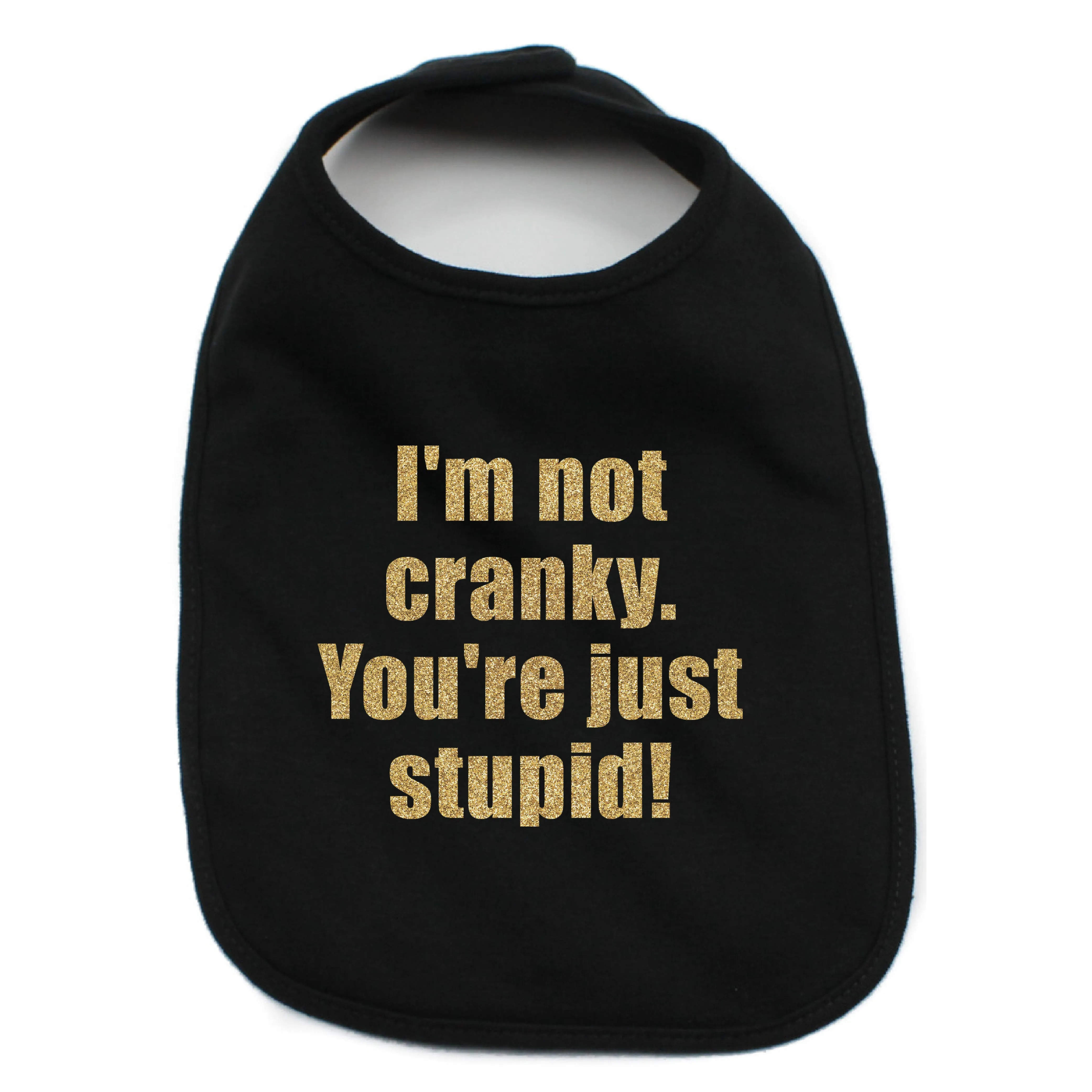 I'm Not Cranky You're Just Stupid 100% Cotton Unisex Baby Bib