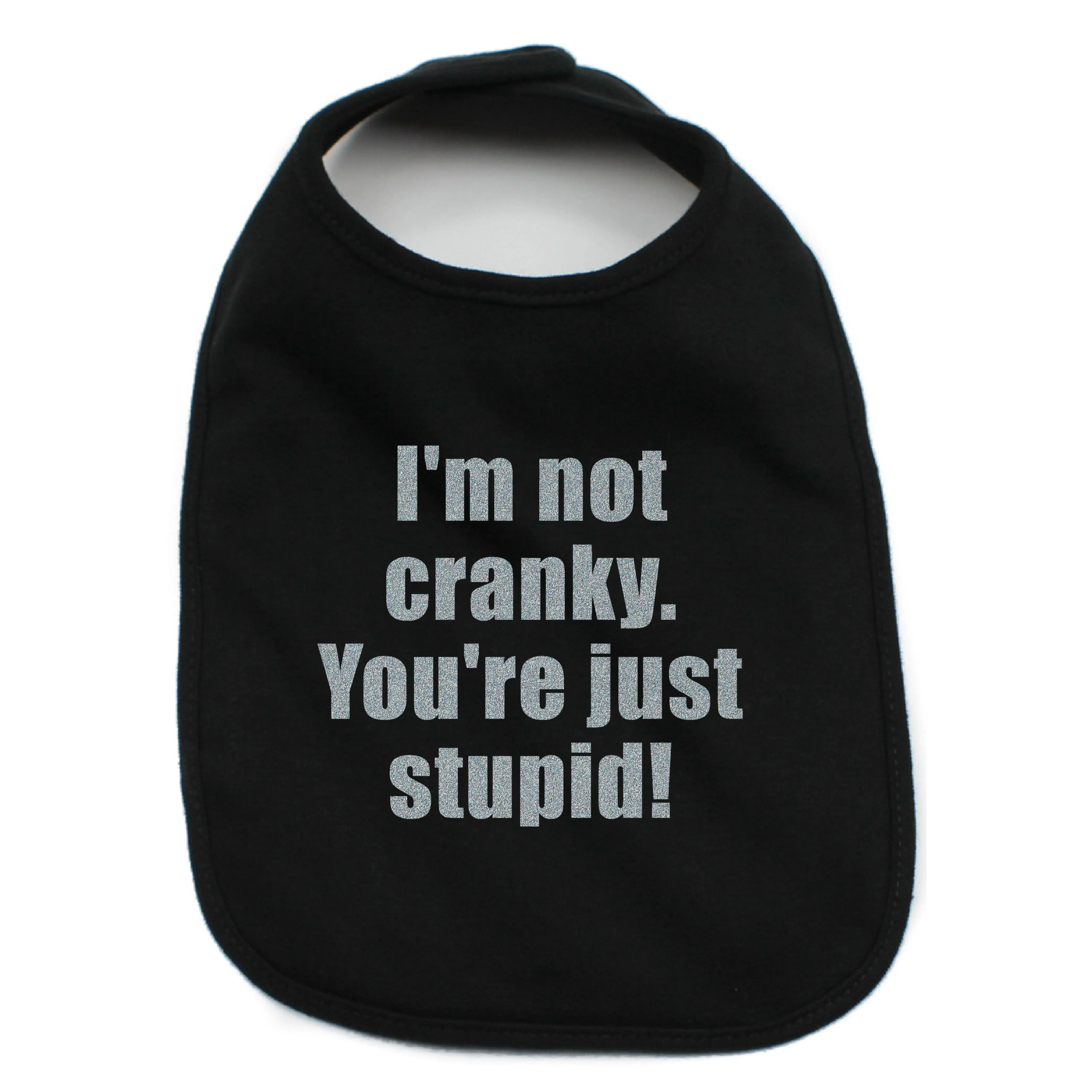 I'm Not Cranky You're Just Stupid 100% Cotton Unisex Baby Bib