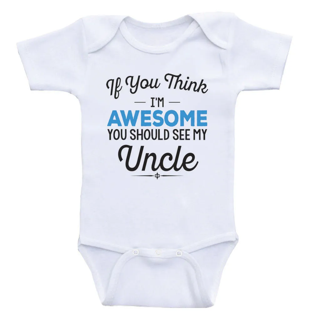 Uncle Baby Clothes "If You Think I'm Awesome You Should See My Uncle" Baby Clothes
