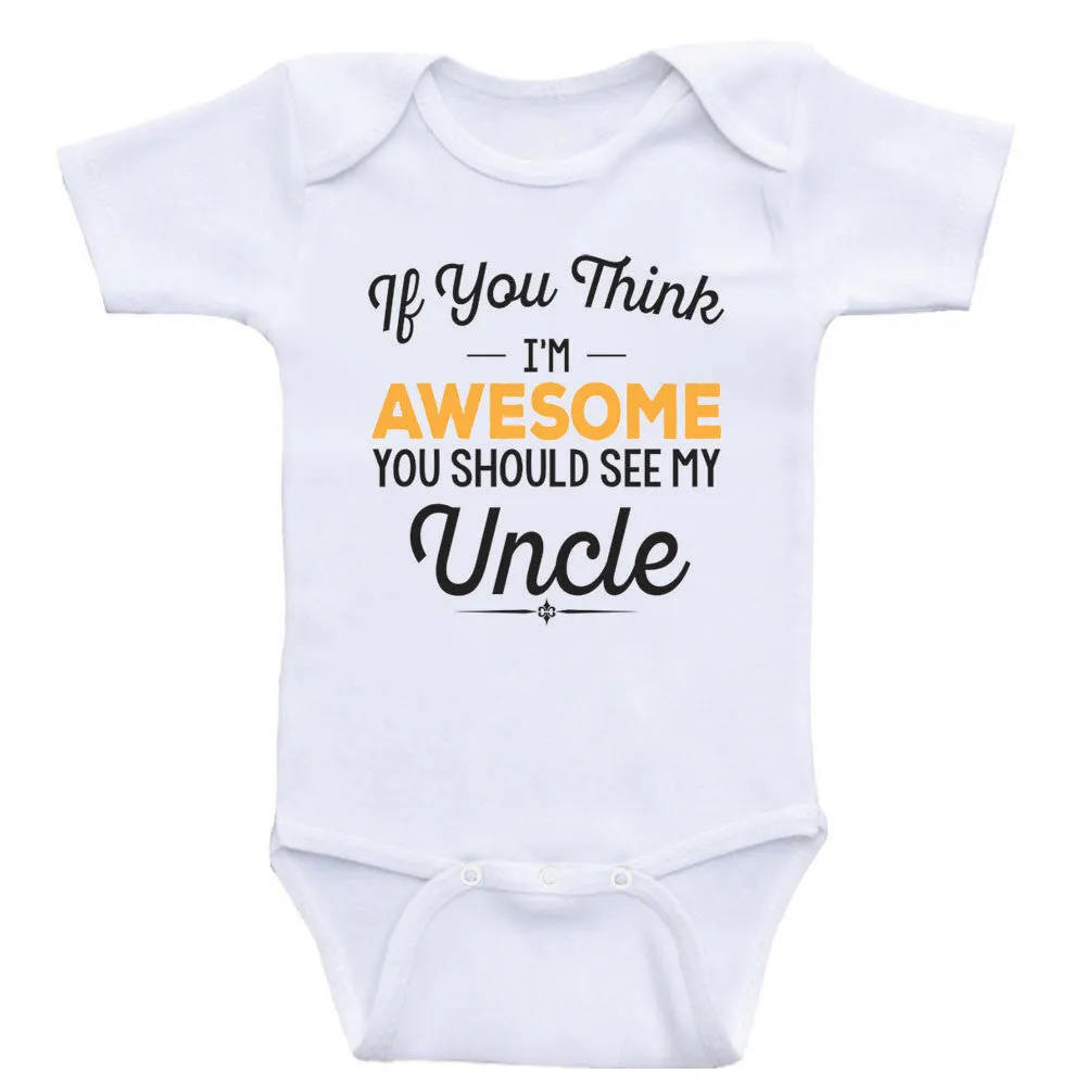Uncle Baby Clothes "If You Think I'm Awesome You Should See My Uncle" Baby Clothes